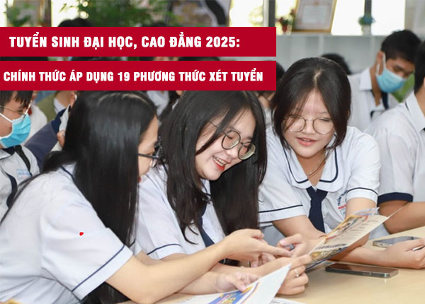 Tuyển sinh đại học, cao đẳng 2025: Chính thức áp dụng 19 phương thức xét tuyển, thêm 3 mới, bỏ 4 cũ