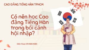 Có nên học Cao đẳng Tiếng Hàn trong bối cảnh hội nhập?