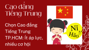 Chọn Cao đẳng Tiếng Trung TP.HCM: Ít áp lực, nhiều cơ hội
