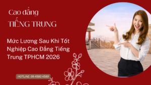 Mức Lương Sau Khi Tốt Nghiệp Cao Đẳng Tiếng Trung TPHCM 2026