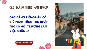 Cao đẳng Tiếng Hàn có giúp bạn tăng thu nhập trong môi trường làm việc không?