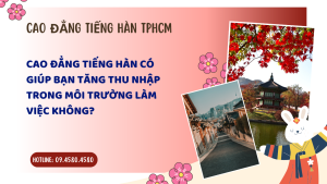Cao đẳng Tiếng Hàn có giúp bạn tăng thu nhập trong môi trường làm việc không?
