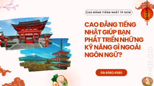 Cao đẳng Tiếng Nhật giúp bạn phát triển những kỹ năng gì ngoài ngôn ngữ?