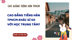 Cao đẳng Tiếng Hàn TPHCM khác gì so với học trung tâm?