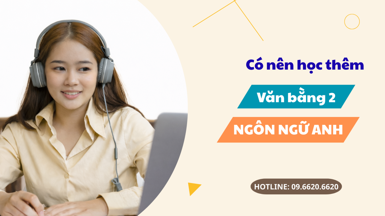 Đã có bằng Đại học rồi, có nên học thêm Văn bằng 2 Ngôn ngữ Anh không?